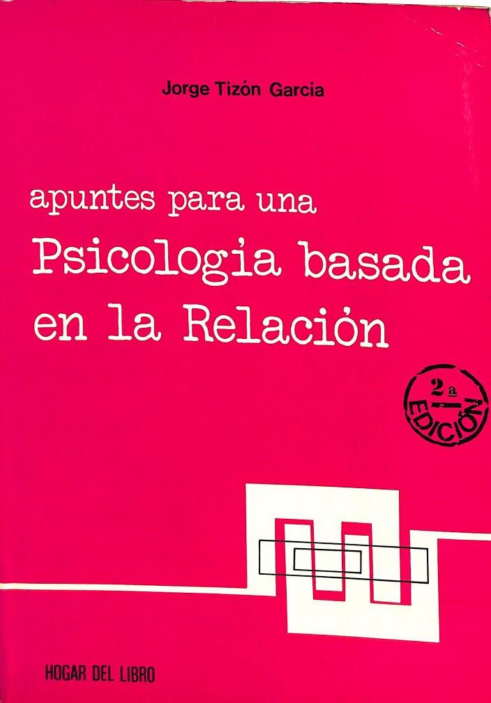 APUNTES PARA UNA PSICOLOGIA BASADA EN LA RELACION | JORGE TIZON GARCIA