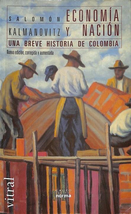 ECONOMIA Y NACION  UNA BREVE HISTORIA DE COLOMBIA  | SALOMON KALMANOVITZ