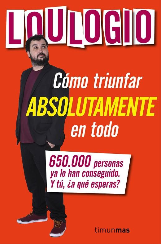 CÓMO TRIUNFAR ABSOLUTAMENTE EN TODO | LOULOGIO
