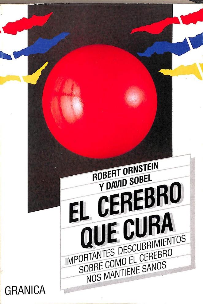 EL CEREBRO QUE CURA IMPORTANTES DESCUBRIMIENTOS  SOBRE COMO EL CEREBRO NOS MANTIENE SANOS | ROBERT ORNSTEIN Y DAVID SOBEL 