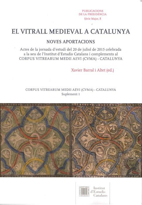 EL VITRALL MEDIEVAL A CATALUNYA : NOVES APORTACIONS (CATALÁN) | BARRAL I ALTET, XAVIER