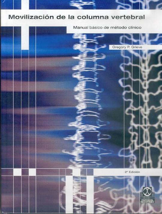 MOVILIZACIÓN DE LA COLUMNA VERTEBRAL. MANUAL BÁSICO DE MÉTODO CLÍNICO | GRIEVE, GREGORY P.
