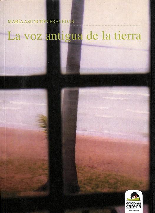 LA VOZ ANTIGUA DE LA TIERRA | FREXEDAS ESTÉBANEZ, MARÍA ASUNCIÓN