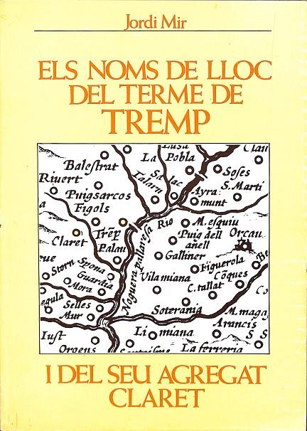 ELS NOMS DE LLOC DEL TERME DE TREMP I DEL SEU AGREGAT CLARET (CATALÁN) | JORDI MIR 