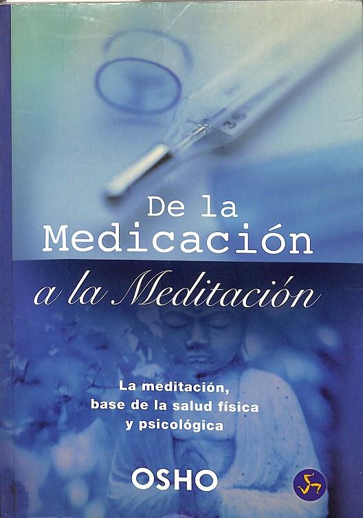 DE LA MEDICACIÓN A LA MEDITACIÓN | OSHO