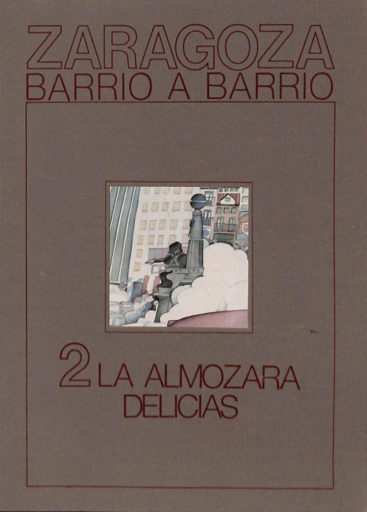 ZARAGOZA  BARRIO A BARRIO   2  LA ALMOZARA DELICIAS | 0