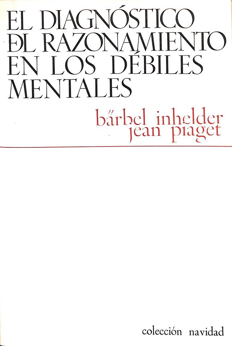EL DIAGNÓSTICO DEL RAZONAMIENTO EN LOS DÉBILES MENTALES | BARBEL INHELDER / JEAN PIAGET