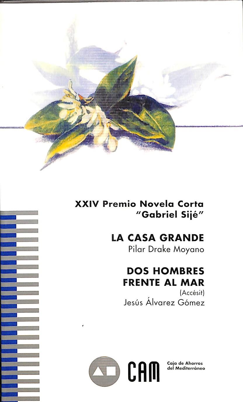 XXIV PREMIO NOVELA CORTA GABRIEL SIJE  - LA CASA GRANDE Y DOS HOMBRES FRENTE AL MAR | PILAR DRAKE MOYANO - JESUS ALVAREZ GOMEZ