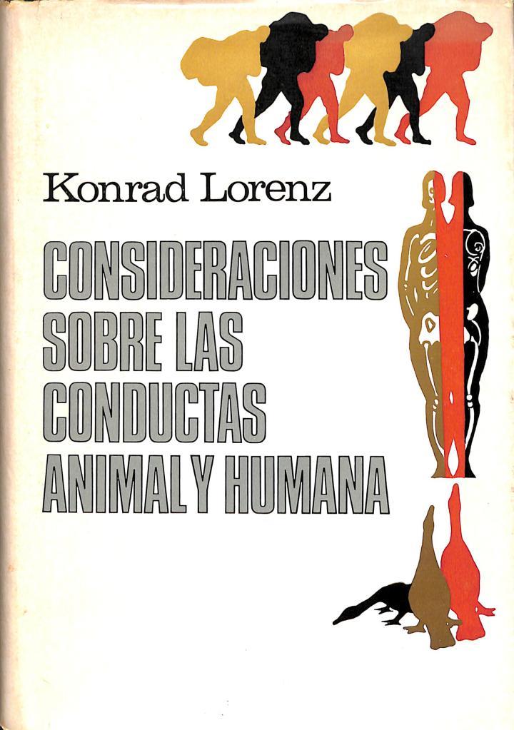 CONSIDERACIONES SOBRE LAS CONDUCTAS ANIMAL Y HUMANA | KONRAD LORENZ