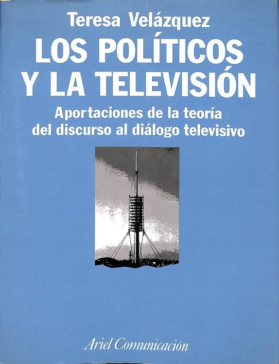LOS POLITICOS Y LA TELEVISION. APORTACIONES DE LA TEORÍA DEL DISCURSO AL DIÁLOGO TELEVISIVO. | TERESA VELAZQUEZ