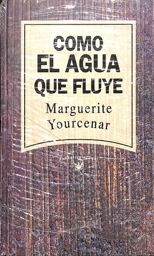 COMO EL AGUA QUE FLUYE (PRECINTADO) | MARGUERITE YOURCENAR