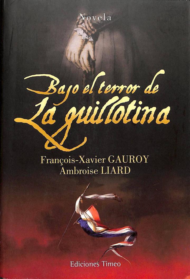 BAJO EL TERROR DE LA GUILLOTINA | 9788493700355 | FRANÇOIS XAVIER GAUROY / AMBROISE LIARD