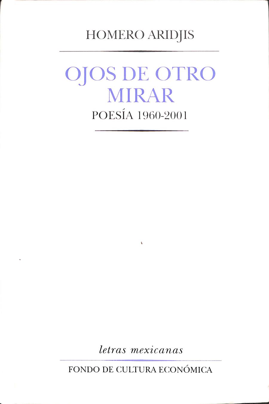 OJOS DE OTRO MIRAR : POESÍA 1960-2001 | 9789681666972 | ARIDJIS, HOMERO