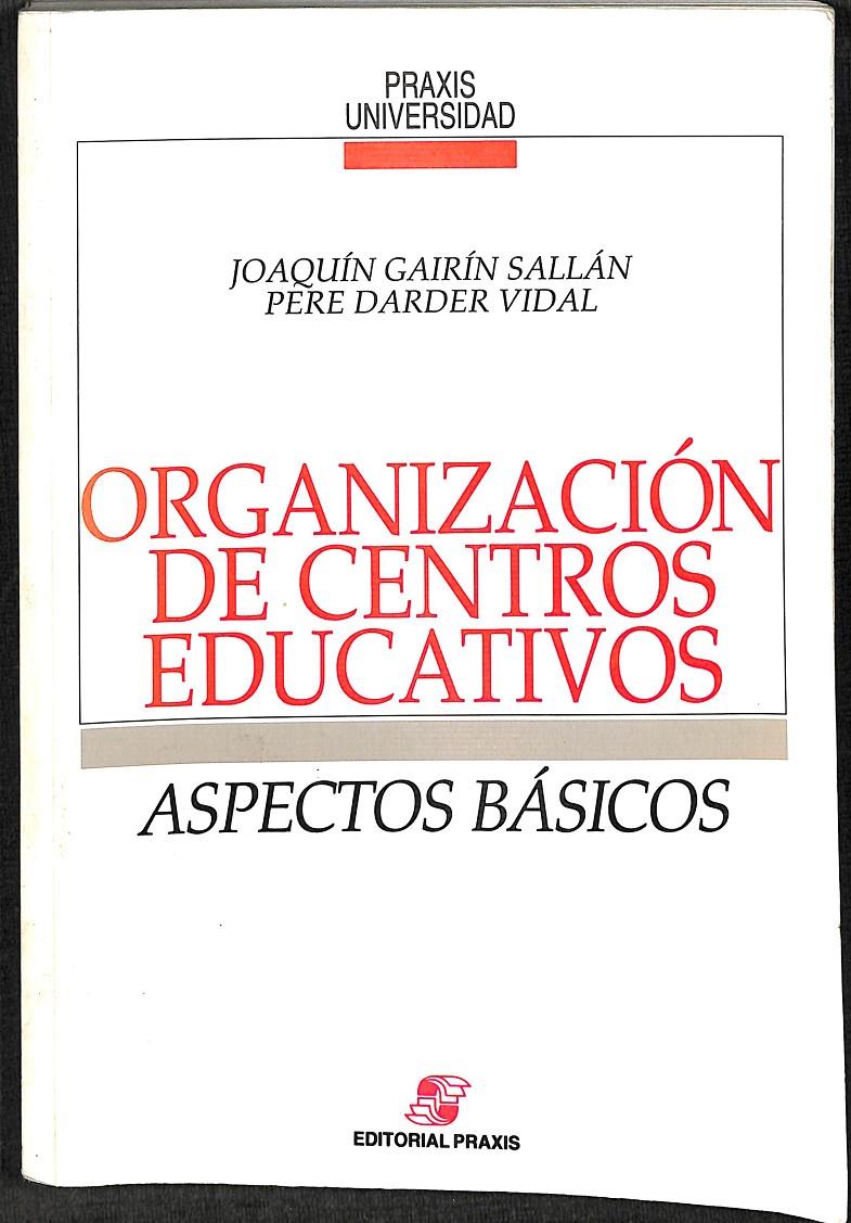 ORGANIZACIÓN DE CENTROS EDUCATIVOS - ASPECTOS BÁSICOS | JOAQUÍN GAIRÍN SALLÁN - PERE DARDER VIDAL