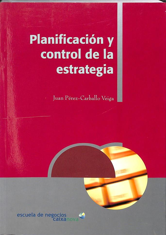 PLANIFICACIÓN Y CONTROL DE LA ESTRATEGIA | 9788484082651 | PÉREZ-CARBALLO VEIGA, JUAN FRANCISCO
