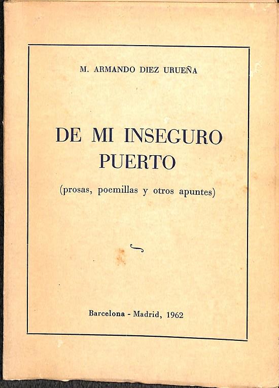 DE MI INSEGURO PUERTO (PROSAS, POEMILLAS Y OTROS APUNTES) | M. ARMANDO DIEZ URUEÑA