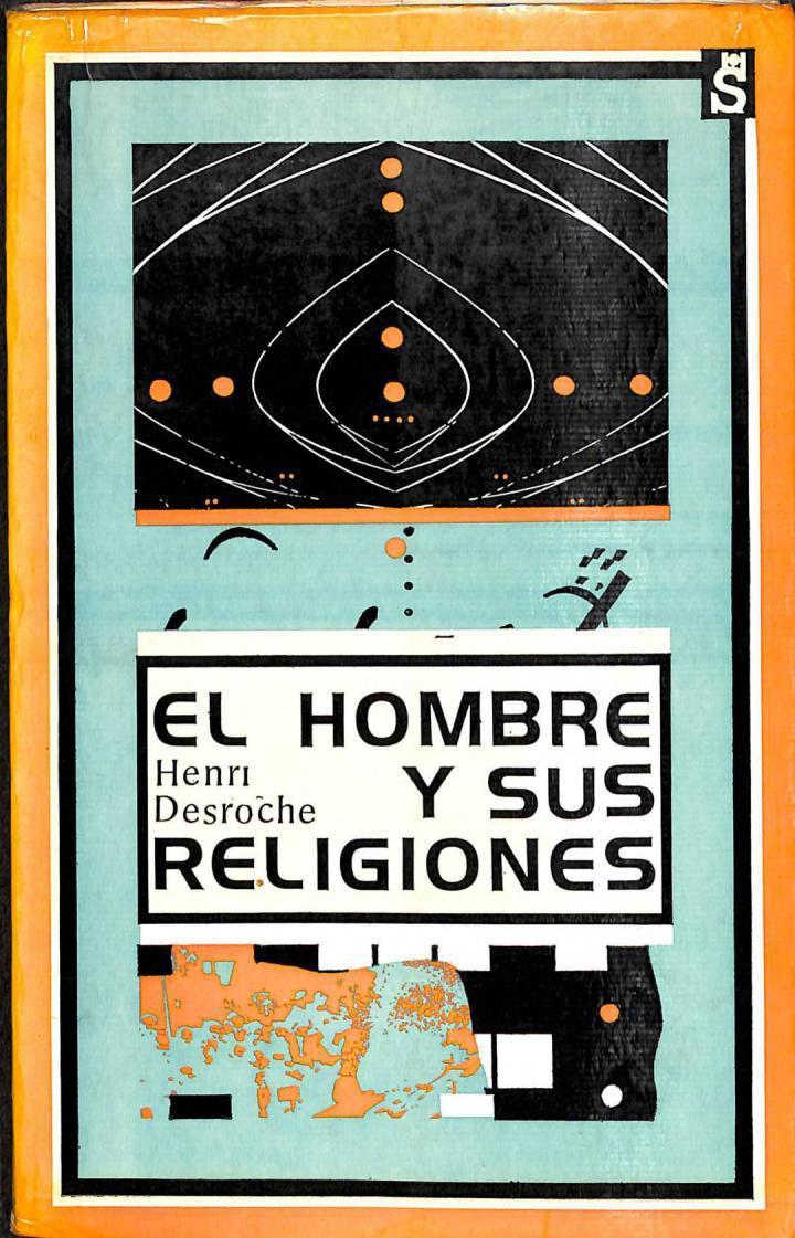 EL HOMBRE Y SUS RELIGIONES. CIENCIAS HUMANAS Y EXPERIENCIAS RELIGIOSAS | HENRI DESROCHE