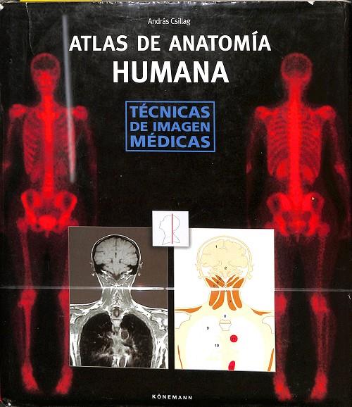 ATLAS DE ANATOMÍA HUMANA - TÉCNICAS DE IMAGEN MÉDICAS | ANDRÁS CSILLAG