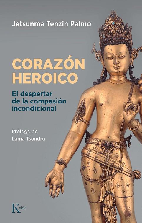 CORAZÓN HEROICO EL DESPERTAR DE LA COMPASIÓN INCONDICIONAL | TENZIM PALMO, JETSUNMA