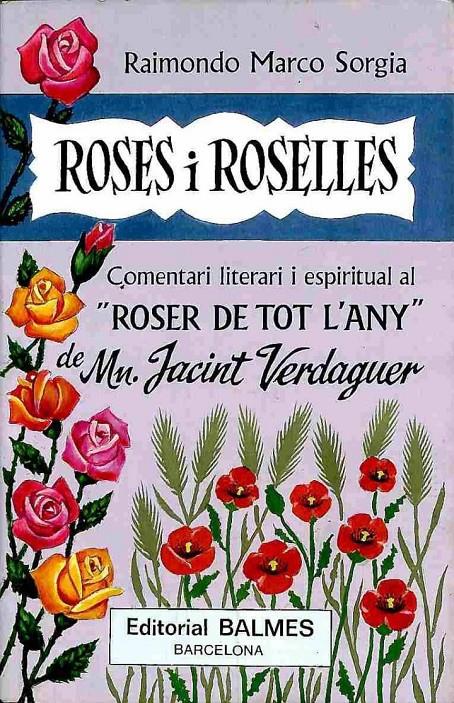 ROSES I ROSELLES: COMENTARI LITERARI I ESPIRITUAL AL ROSER DE TOT L'ANY. DIETARI DE PENSAMENTS RELIGIOSOS DE M. JACINT VERDAGUER (CATALÁN). | 9788421006467 | RAIMONDO MARCO SORGIA