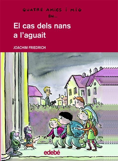 QUATRE AMICS I MIG EN... EL CAS DELS NANS A L’AGUAIT (CATALÁN) | JOACHIM FRIEDRICH