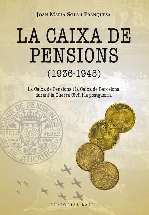 LA CAIXA DE PENSIONS (1936-1945). LA CAIXA DE PENSIONS I LA CAIXA DE BARCELONA DURANT LA GUERRA (CATALÁN) | SOLÀ FRANQUESA, JOAN MARIA