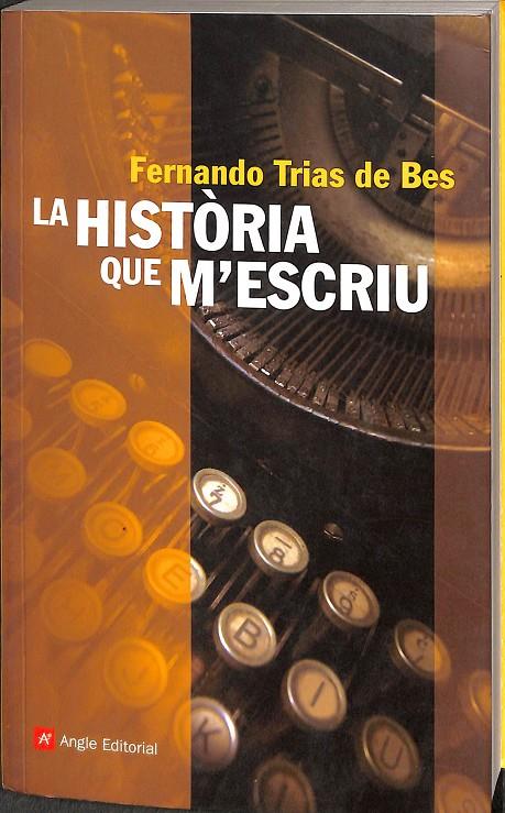 LA HISTÒRIA QUE M'ESCRIU (CATALÁN) | FERNANDO TRÍAS DE BES, ALEXANDRE GOMBAU I