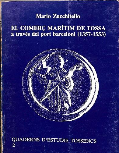 EL COMERÇ MARÍTIM DE TOSSA A TRAVÉS DEL PORT BARCELONI 1357 - 1553) (CATALÁN) | MARIO ZUCCHIETELLO