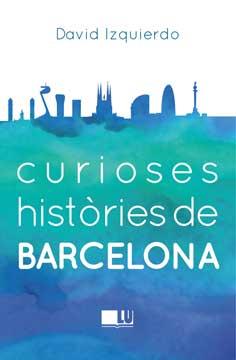 CURIOSES HISTÒRIES DE BARCELONA   (CATALÁN) | 9788415372950 | IZQUIERDO SALAS, DAVID