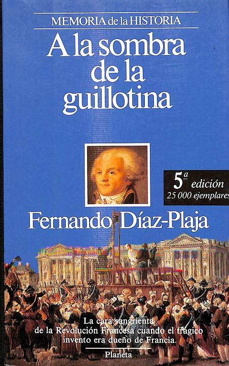 A LA SOMBRA DE LA GUILLOTINA/  / MEMORIAS DE LA HISTORIA | FERNANDO DÍAZ-PLAJA