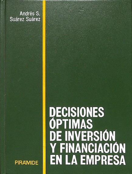 DECISIONES ÓPTIMAS DE INVERSION Y FINANCIACIÓN EN LA EMPRESA | ANDRES S. SUAREZ SUAREZ