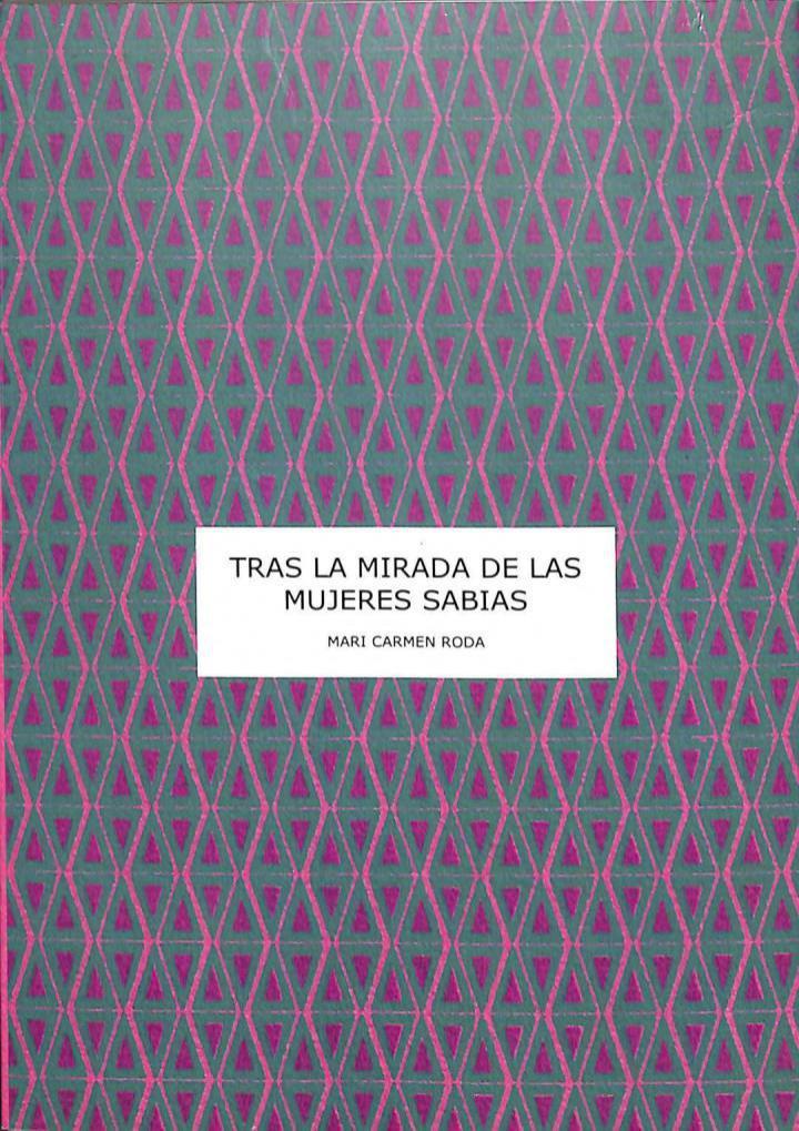 TRAS LA MIRADA DE LAS MUJERES SABIAS | 9788461703890 | MARIA DEL CARMEN BRIONES BRU / MARI CARMEN RODA SANCHEZ