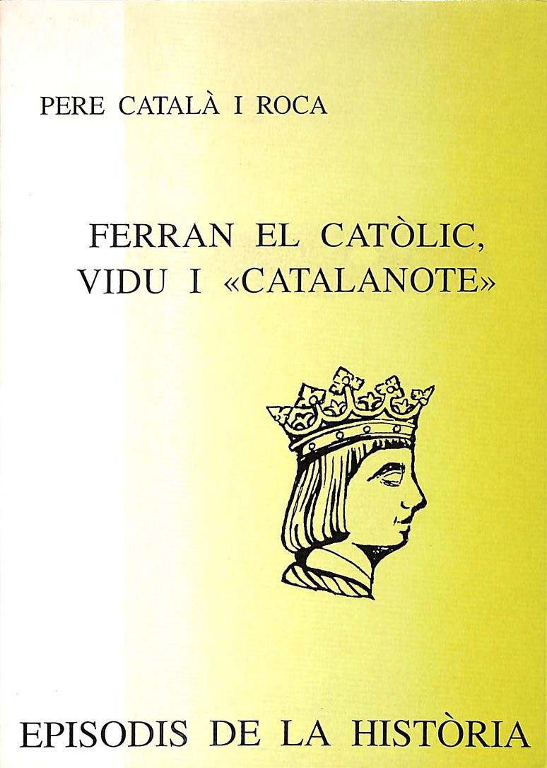 FERRAN EL CATÒLIC VIDU I «CATALANOTE» - (CATALÁN) | 9788423206513 | CATALÀ I ROCA, PERE