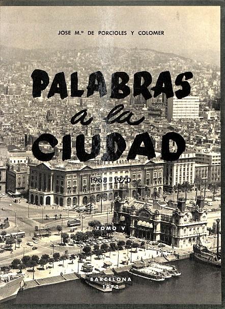 PALABRAS A LA CIUDAD TOMO V 1968 - 1970 | JOSE Mº DE PORCIOLES Y COLOMER