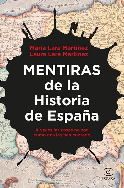 MENTIRAS DE LA HISTORIA DE ESPAÑA A VECES LAS COSAS NO SON COMO NOS LAS HAN CONTADO | LARA MARTÍNEZ, LAURA/LARA MARTÍNEZ, MARÍA