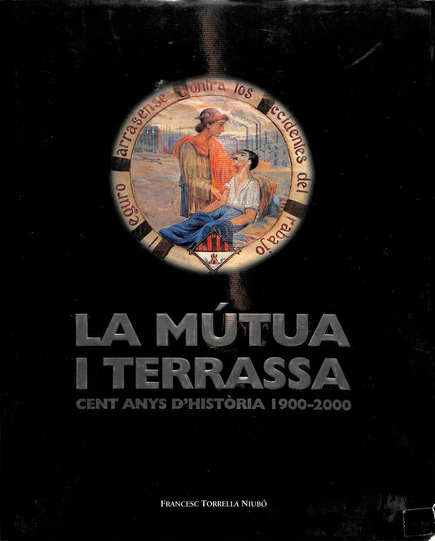 LA MÚTUA I TERRASSA - CENT ANYS D'HISTÒRIA 1900 - 2000 (CATALÁN) | FRANCESC TORRELLA NIUBÓ