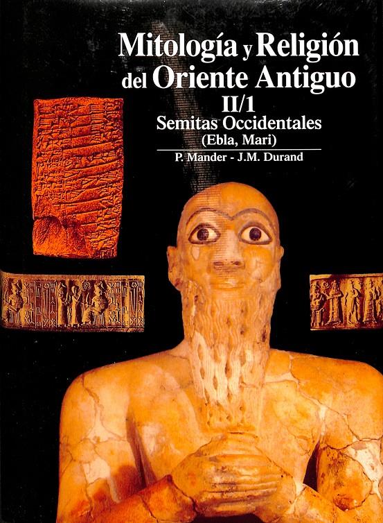 MITOLOGÍA Y RELIGIÓN DEL ORIENTE ANTIGUO II/1 SEMITAS OCCIDENTALES (EBLA, MARI) | P.MANDER - J.M.DURAND