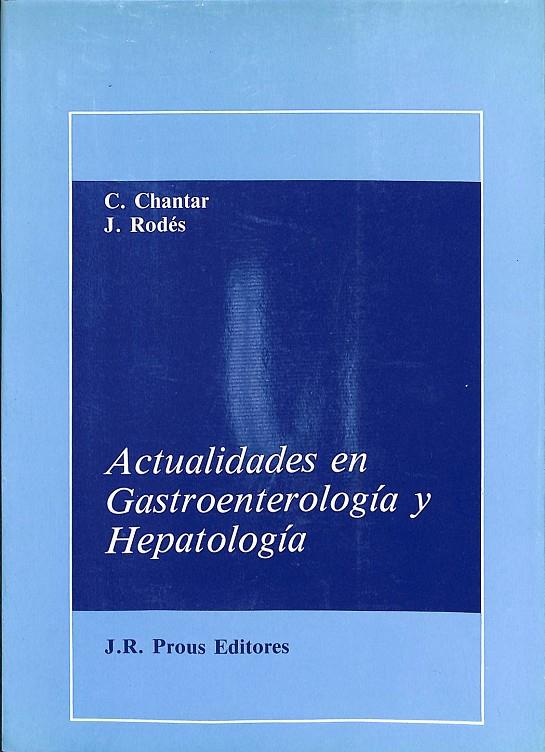 ACTUALIDADES EN GASTROENTEROLOGIA Y HEPATOLOGIA  | C CHANTAR J RODES