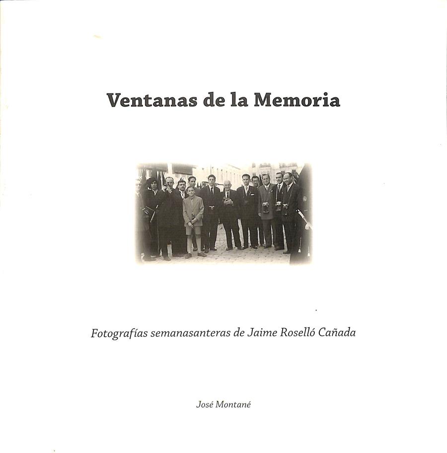 VENTANAS DE LA MEMORIA FOTOGRAFÍAS SEMANASANTERAS DE JAIME ROSELLÓ CAÑADA | JOSÉ MONTANÉ