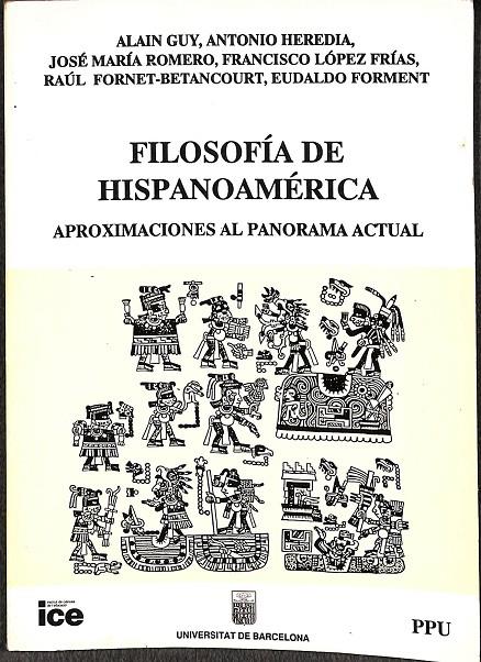 FILOSOFIA DE HISPANOAMÉRICA APROXIMACIONES AL PANORAMA ACTUAL | ALAIN GUY, ANTONIO HEREDIA, JOSÉ MARIA ROMERO, FRANCISCO LÓPEZ FRÍAS, RAÚL FORNET-BETANCOURT, EUDALD