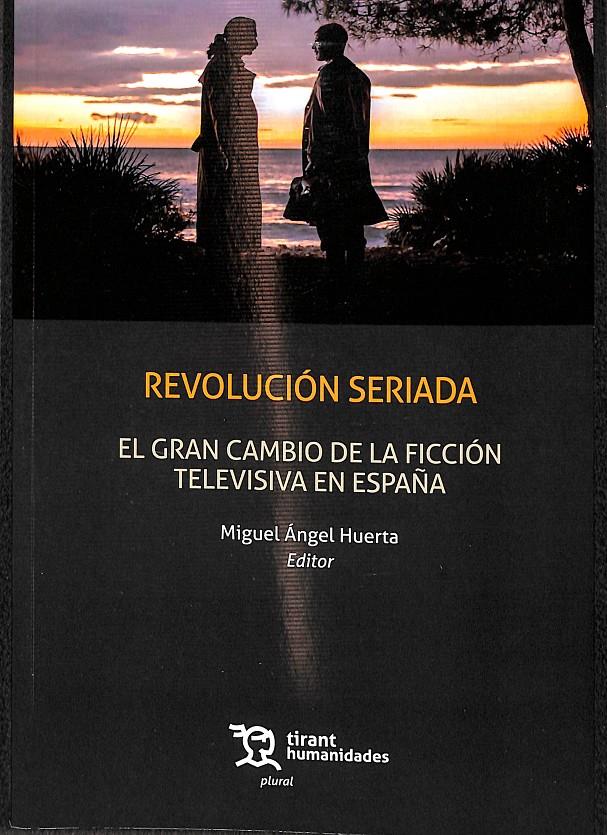 REVOLUCION SERIADA GRAN CAMBIO FICCION TELEVISIVA EN ESPAÑA | 9788418329180 | HUERTA, MIGUEL ANGEL