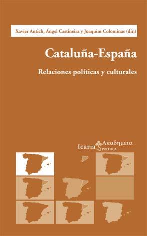 CATALUÑA-ESPAÑA - RELACIONES POLÍTICAS Y CULTURALES | XAVIER ANTICH, ÁNGEL CASTIÑEIRA, JOAQUIM COLOMINAS