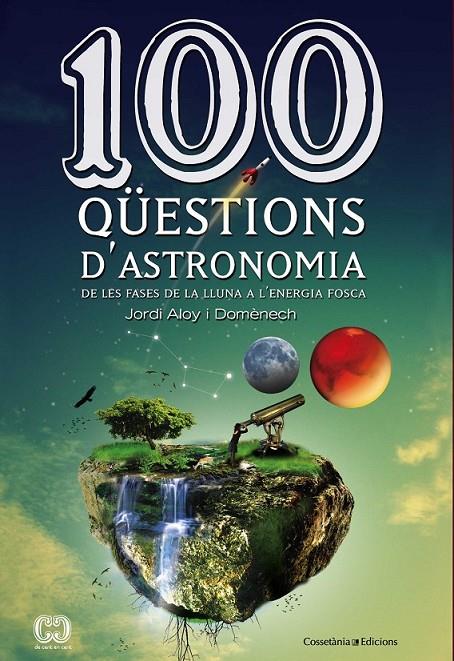 100 QÜESTIONS D'ASTRONOMIA (CATALÁN) | 9788490341025 | ALOY I DOMÈNECH, JORDI