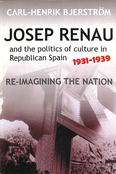 JOSEP RENAU AND THE POLITICS OF CULTURE IN REPUBLICAN SPAIN 1931-1939 (INGLÉS) | CARL- HENRIK BNJESTROM