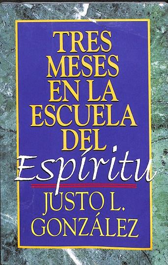 TRES MESES EN LA ESCUELA DEL ESPIRITU | JUSTO L. GONZÁLEZ