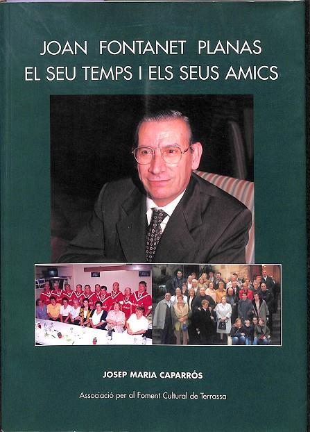 JOAN FONTANET PLANAS EL SEU TEMPS I ELS SEUS AMICS (CATALÁN) | JOSEP MARIA CAPARRÓS