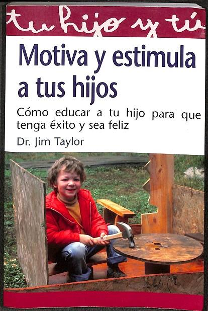 MOTIVA Y ESTIMULA A TUS HIJOS | DR. JYM TAYLOR