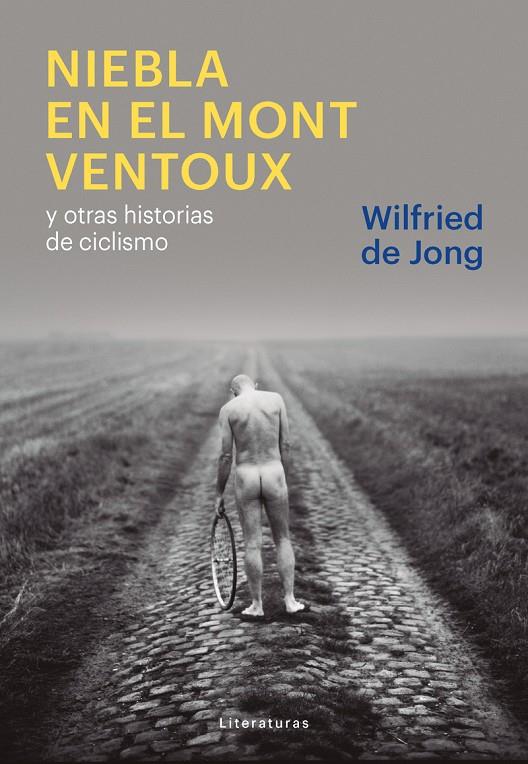 NIEBLA EN EL MONT VENTOUX Y OTRAS HISTORIAS DE CICLISMO | WILFRIED, JONG