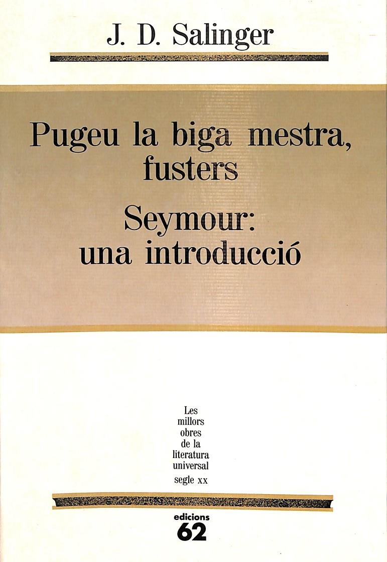 PUGEU LA BIGA MESTRA, FUSTERS / SEYMOUR UNA INTRODUCCIÓ 67 (LES MILLORS OBRES DE LA LITERATURA UNIVERSALS) (CATALÁN) | SALINGER, J. D.