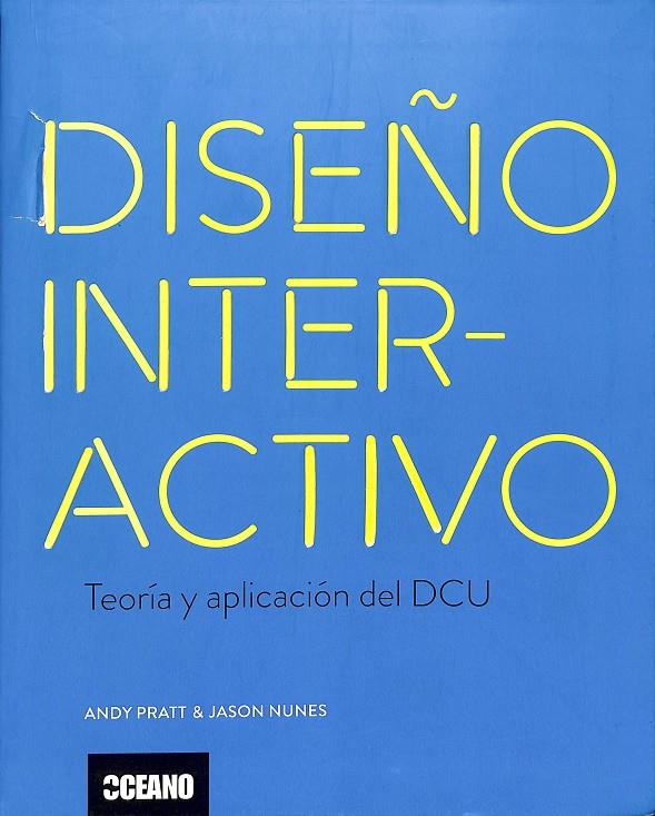DISEÑO INTERACTIVO - TEORÍA Y APLICACIÓN DEL DCU | ANDY PRATT/ JASON NUNES